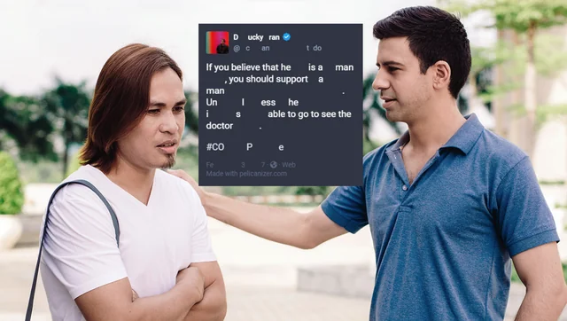 If you believe that he is a man, you should support a man.
Unless he is able to go to see the doctor.
#COPe