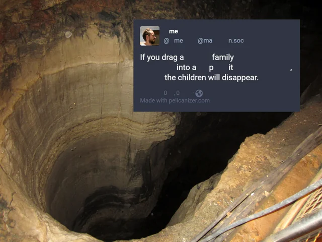 If you drag a family into a pit, the children will disappear.