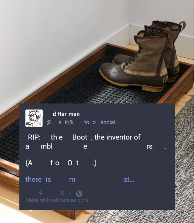 RIP: the Boot, the inventor of amblers.
(A foOt.)
there is mat...