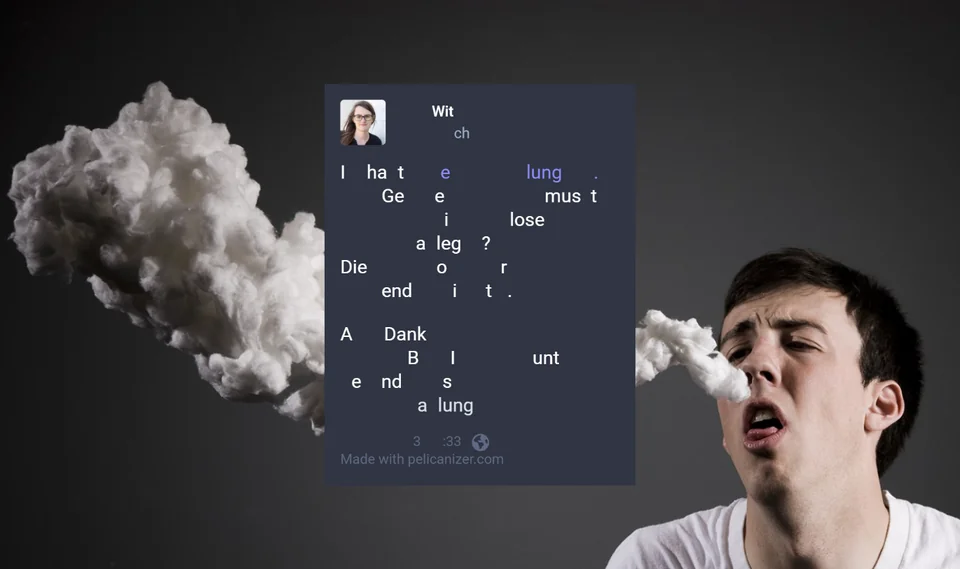 I hate lung. Gee must i lose a leg? Die or end it.
A Dank Blunt ends a lung